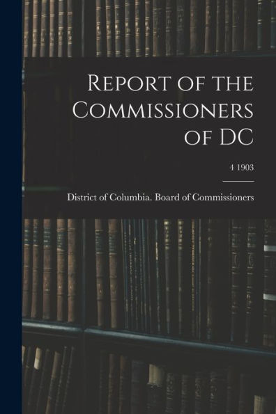 Report Of The Commissioners Of Dc; 4 1903