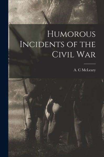 Humorous Incidents Of The Civil War