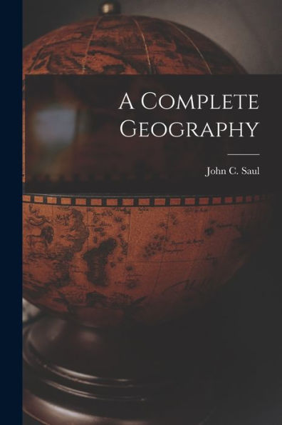 A Complete Geography [Microform]