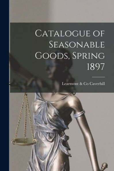 Catalogue Of Seasonable Goods, Spring 1897 [Microform]