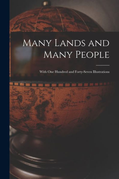 Many Lands And Many People: With One Hundred And Forty-Seven Illustrations