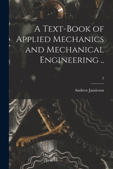 A Text-Book Of Applied Mechanics And Mechanical Engineering ..; 2