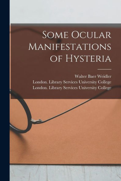 Some Ocular Manifestations Of Hysteria [Electronic Resource]