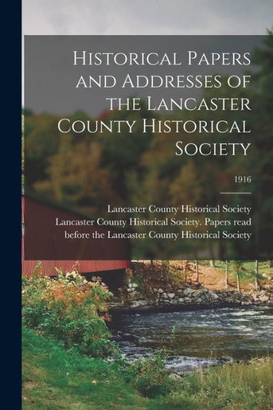Historical Papers And Addresses Of The Lancaster County Historical Society; 1916