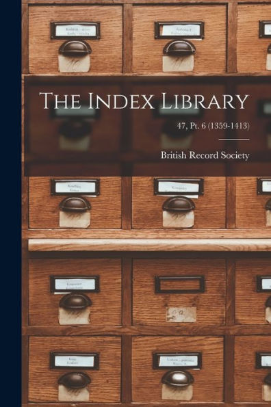 The Index Library; 47, Pt. 6 (1359-1413)