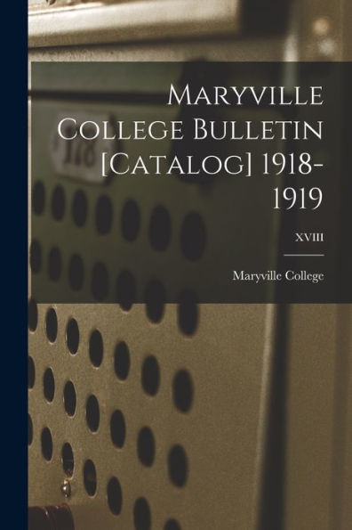 Maryville College Bulletin [Catalog] 1918-1919; Xviii