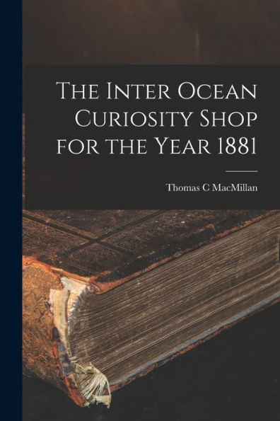 The Inter Ocean Curiosity Shop For The Year 1881