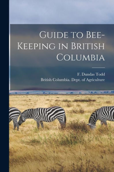 Guide To Bee-Keeping In British Columbia [Microform]