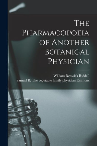 The Pharmacopoeia Of Another Botanical Physician [Microform]