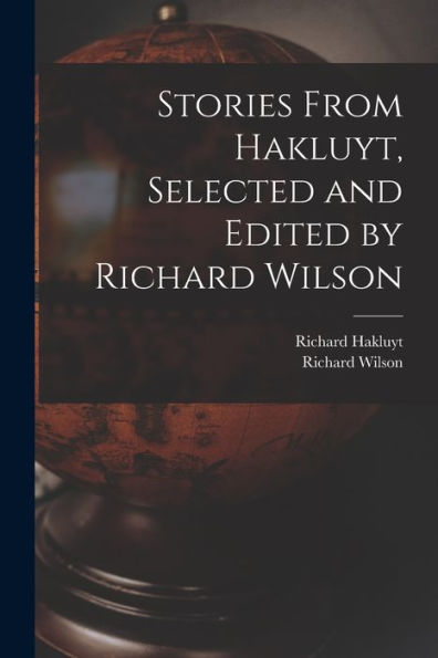 Stories From Hakluyt, Selected And Edited By Richard Wilson