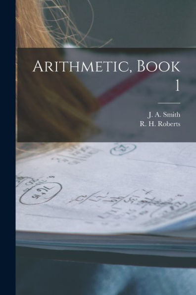 Arithmetic, Book 1 [Microform]
