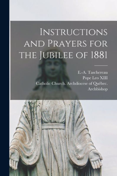 Instructions And Prayers For The Jubilee Of 1881 [Microform]