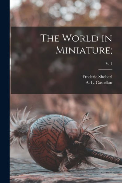 The World In Miniature;; V. 1