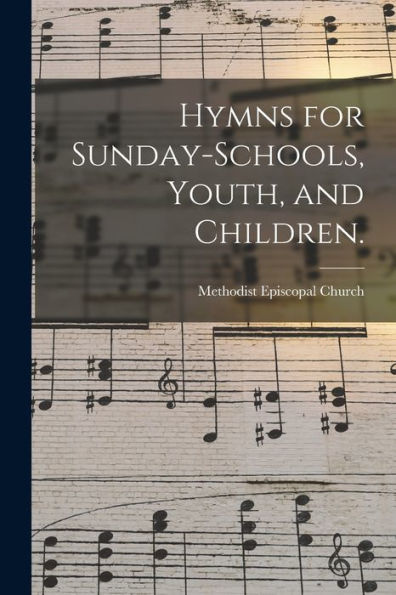 Hymns For Sunday-Schools, Youth, And Children.
