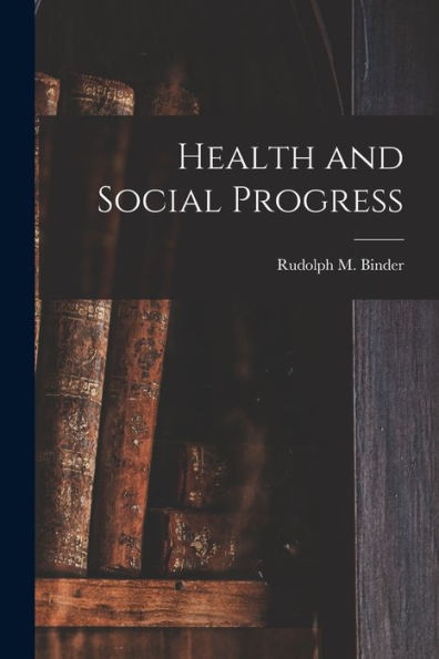 Health And Social Progress [Microform]