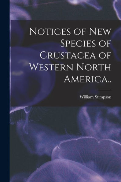 Notices Of New Species Of Crustacea Of Western North America..