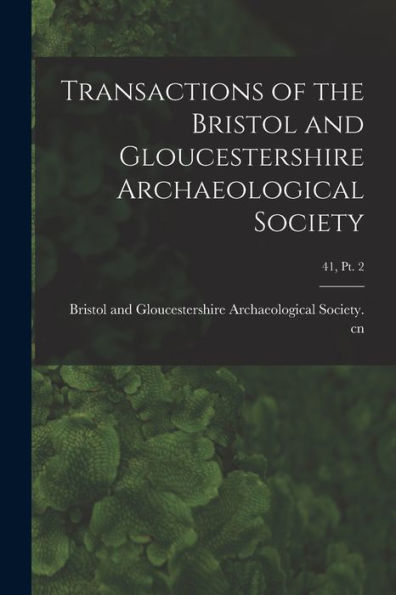 Transactions Of The Bristol And Gloucestershire Archaeological Society; 41, Pt. 2