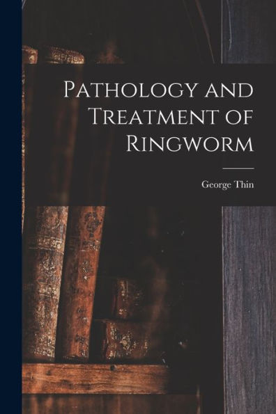 Pathology And Treatment Of Ringworm [Electronic Resource]