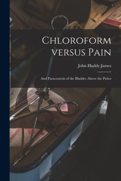 Chloroform Versus Pain: And Paracentesis Of The Bladder Above The Pubes