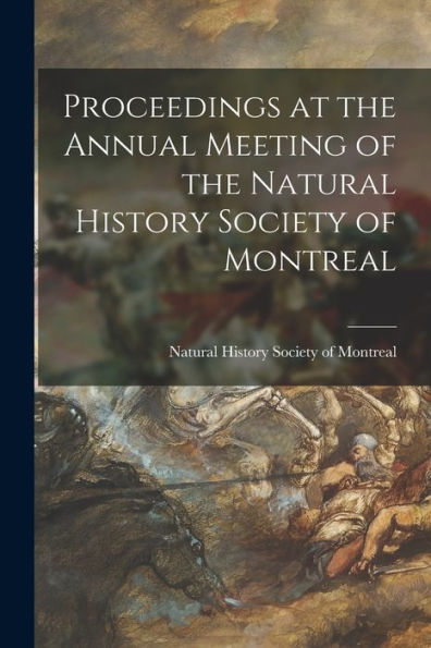Proceedings At The Annual Meeting Of The Natural History Society Of Montreal