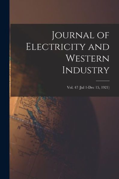 Journal Of Electricity And Western Industry; Vol. 47 (Jul 1-Dec 15, 1921)