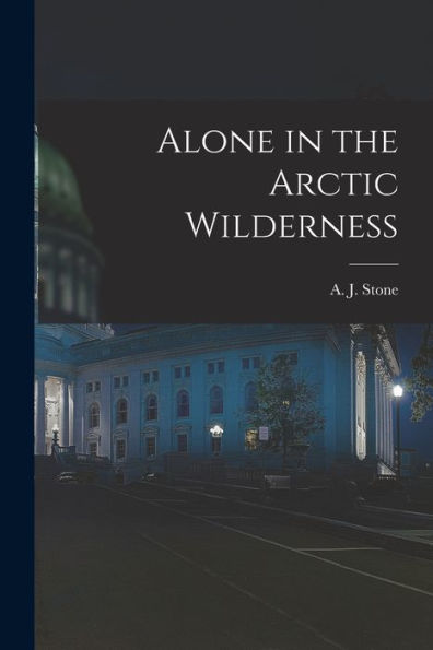 Alone In The Arctic Wilderness [Microform]