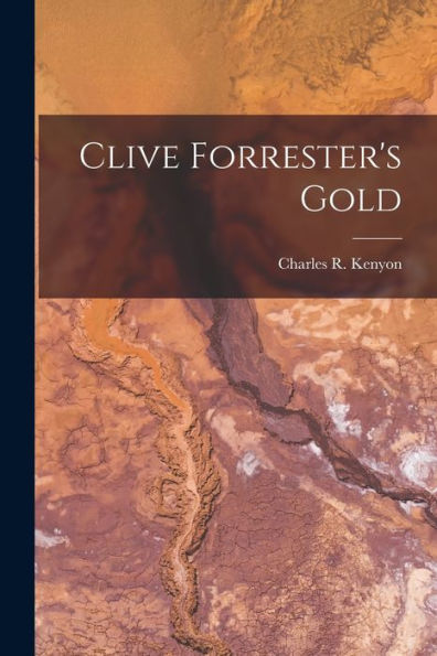 Clive Forrester'S Gold [Microform]