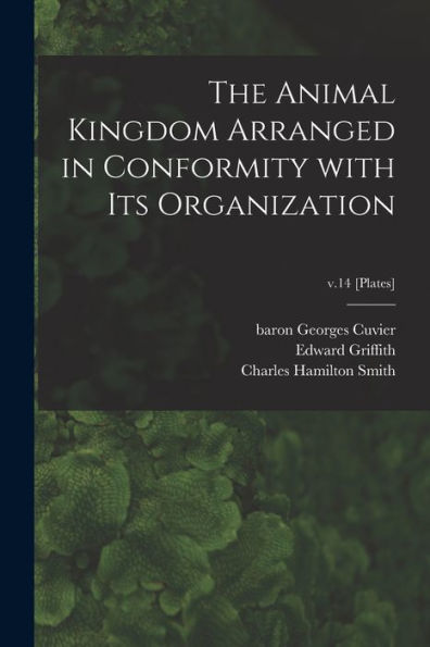 The Animal Kingdom Arranged In Conformity With Its Organization; V.14 [Plates]