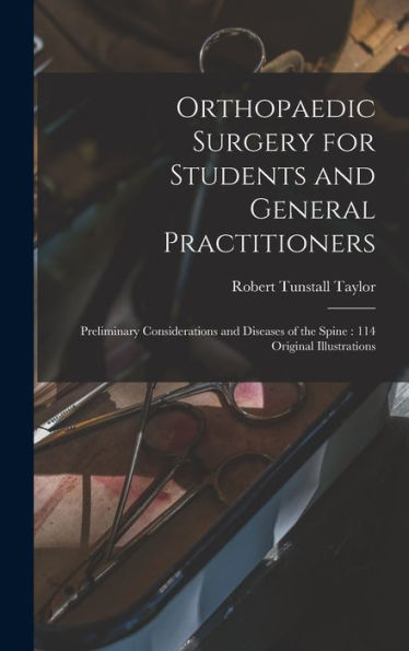 Orthopaedic Surgery For Students And General Practitioners: Preliminary Considerations And Diseases Of The Spine: 114 Original Illustrations