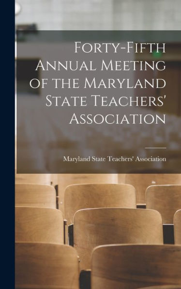 Forty-Fifth Annual Meeting Of The Maryland State Teachers' Association