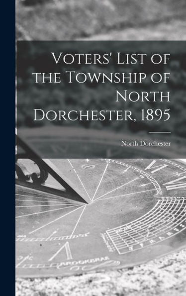 Voters' List Of The Township Of North Dorchester, 1895 [Microform]