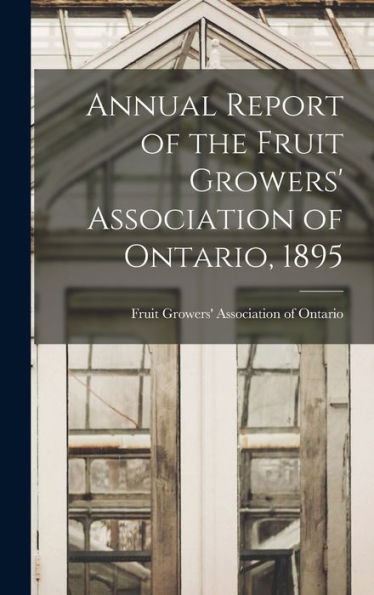 Annual Report Of The Fruit Growers' Association Of Ontario, 1895