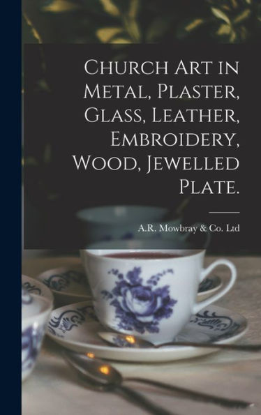 Church Art In Metal, Plaster, Glass, Leather, Embroidery, Wood, Jewelled Plate.