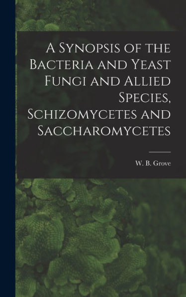 A Synopsis Of The Bacteria And Yeast Fungi And Allied Species, Schizomycetes And Saccharomycetes