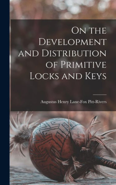 On The Development And Distribution Of Primitive Locks And Keys