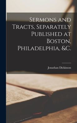 Sermons And Tracts, Separately Published At Boston, Philadelphia, &C.