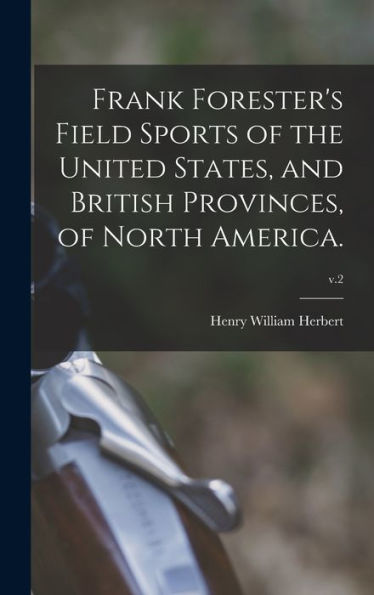 Frank Forester'S Field Sports Of The United States, And British Provinces, Of North America.; V.2