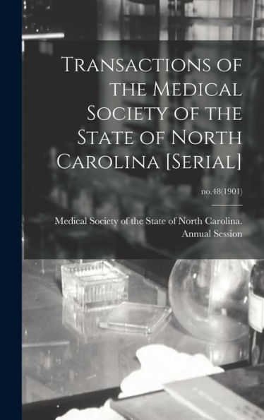 Transactions Of The Medical Society Of The State Of North Carolina [Serial]; No.48(1901)