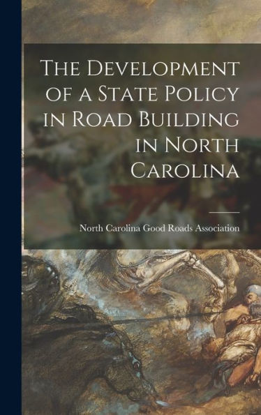 The Development Of A State Policy In Road Building In North Carolina