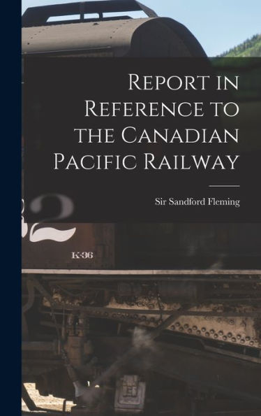 Report In Reference To The Canadian Pacific Railway [Microform]