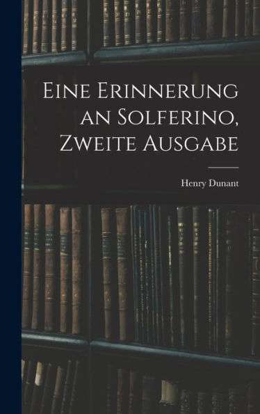 Eine Erinnerung An Solferino, Zweite Ausgabe (German Edition)