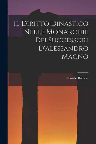 Il Diritto Dinastico Nelle Monarchie Dei Successori D'Alessandro Magno (Italian Edition)