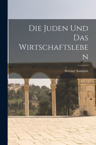 Die Juden Und Das Wirtschaftsleben (German Edition)