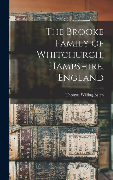 The Brooke Family Of Whitchurch, Hampshire, England