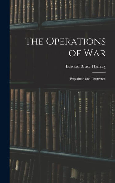 The Operations Of War: Explained And Illustrated