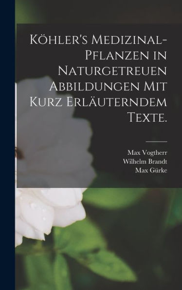 Köhler'S Medizinal-Pflanzen In Naturgetreuen Abbildungen Mit Kurz Erläuterndem Texte. (German Edition)