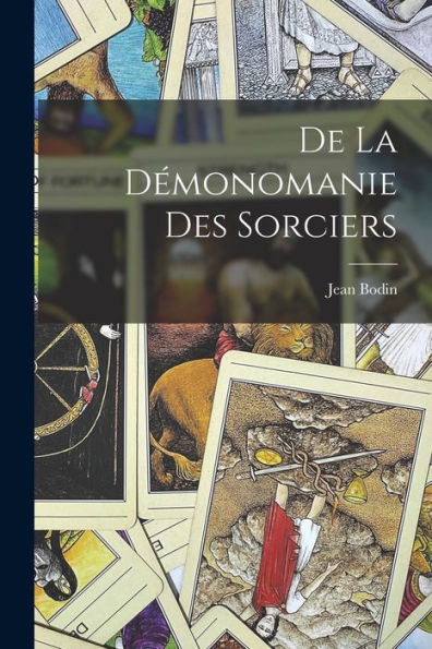 De La Démonomanie Des Sorciers (French Edition)