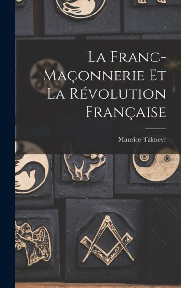 La Franc-Maçonnerie Et La Révolution Française (French Edition)