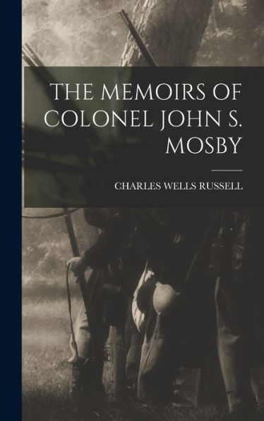 The Memoirs Of Colonel John S. Mosby