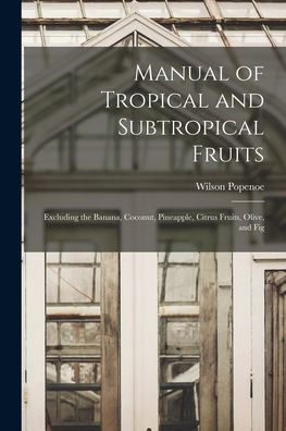 Manual Of Tropical And Subtropical Fruits: Excluding The Banana, Coconut, Pineapple, Citrus Fruits, Olive, And Fig